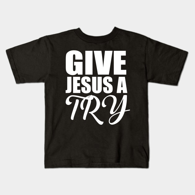 Give Jesus A Try Christian Kids T-Shirt by Merchweaver